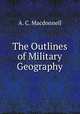 The Outlines of Military Geography, A. C. Macdonnell 