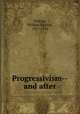 Progressivism--and after, Walling, William English, 1877-1936 