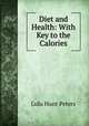 Diet and Health: With Key to the Calories, Lulu Hunt Peters 