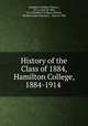 History of the Class of 1884, Hamilton College, 1884-1914 ., Hamilton College (Clinton, N.Y.). Class of 1884, N.Y.) Hamilton College (Clinton , Reuben Leslie Maynard , Class of 1884 
