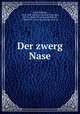 Der zwerg Nase, Hauff, Wilhelm, 1802-1827. [from old catalog],Patzwald, Otto R., [from old catalog] ed,Robson, Charles W., [from old catalog] joint ed 