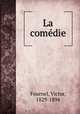 La comedie, Fournel, Victor, 1829-1894 
