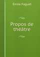 Propos de theatre, Emile Faguet 