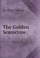 The Golden Scarecrow, Walpole, Hugh, Sir, 1884-1941 