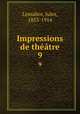 Impressions de thtre. 9, Jules Lemaitre 