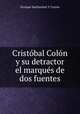Cristobal Colon y su detractor el marques de dos fuentes, Enrique Sanfuentes Y Correa 