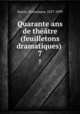 Quarante ans de thtre (feuilletons dramatiques) . 7, Sarcey, Francisque, 1827-1899 