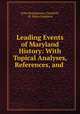 Leading Events of Maryland History: With Topical Analyses, References, and ., John Montgomery Gambrill, M. Bates Stephens 