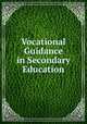 Vocational Guidance in Secondary Education, National Education Association of the United States Commission on the Reorganization of Secondary Education 