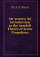 Air-screws: An Introduction to the Aerofoil Theory of Screw Propulsion, M. A. S. Riach 