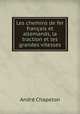 Les chemins de fer francais et allemands, la traction et les grandes vitesses, Andre Chapelon 