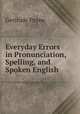 Everyday Errors in Pronunciation, Spelling, and Spoken English, Gertrude Payne 
