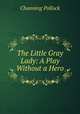 The Little Gray Lady: A Play Without a Hero, Channing Pollock 