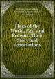 Flags of the World, Past and Present: Their Story and Associations, William John Gordon , Frederick Edward Hulme, W J Stokoe 