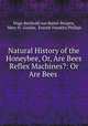 Natural History of the Honeybee, Or, Are Bees Reflex Machines?: Or Are Bees ., Hugo Berthold von Buttel-Reepen, Mary H . Geisler, Everett Franklin Phillips 
