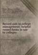 Record aids in college management; helpful record forms in use by colleges, Ralph, Georgia Gertrude, 1877-,Allen, William Harvey, 1874- joint author 