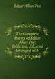 The Complete Poems of Edgar Allan Poe: Collected, Ed., and Arranged with ., Эдгар По 