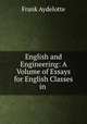 English and Engineering: A Volume of Essays for English Classes in ., Frank Aydelotte 
