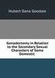 Gonadectomy in Relation to the Secondary Sexual Characters of Some Domestic ., Hubert Dana Goodale 