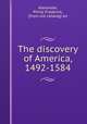 The discovery of America, 1492-1584, Alexander, Philip Frederick, [from old catalog] ed 