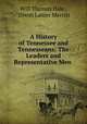 A History of Tennessee and Tennesseans: The Leaders and Representative Men ., Will Thomas Hale , Dixon Lanier Merritt 