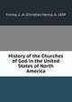 History of the Churches of God in the United States of North America, Forney, C. H. (Christian Henry), b. 1839 