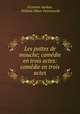 Les pattes de mouche; comedie en trois actes: comedie en trois actes, Victorien Sardou , William Oliver Farnsworth 