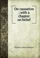 On causation ; with a chapter on belief, Mercier Charles Arthur 