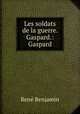 Les soldats de la guerre. Gaspard.: Gaspard, Rene Benjamin 
