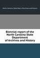 Biennial report of the North Carolina State Department of Archives and History, North Carolina. State Dept. of Archives and History 