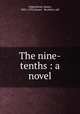 The nine-tenths : a novel, Oppenheim, James, 1882-1932,Harper & Brothers. pbl 
