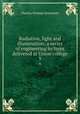 Radiation, light and illumination; a series of engineering lectures delivered at Union college. 9, Charles Proteus Steinmetz 