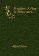 Freedom: A Play in Three Acts, Sutro, Alfred, 1863-1933 