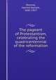 The pageant of Protestantism, celebrating the quadricentennial of the reformation, Monroe, Harriet Earhart, 1842-1927 