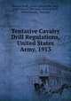 Tentative Cavalry Drill Regulations, United States Army, 1913, General Staff , United States War Dept, United States War Dept. General Staff , United States, War Dept 