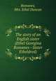The story of an English sister (Ethel Georgina Romanes--Sister Etheldred), Romanes, Mrs. Ethel Duncan 