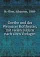 Goethe und das Weimarer Hoftheater; mit vielen Bildern nach alten Vorlagen, Johannes Ho?ffner 