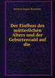 Der Einfluss des mutterlichen Alters und der Geburtenzahl auf die ., Richard August Rauchales 