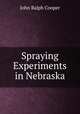 Spraying Experiments in Nebraska, John Ralph Cooper 
