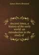 Ancient times, a history of the early world: an introduction to the study of ., James Henry Breasted 