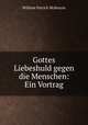 Gottes Liebeshuld gegen die Menschen: Ein Vortrag, William Patrick McKenzie 