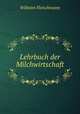 Lehrbuch der Milchwirtschaft, Wilhelm Fleischmann 