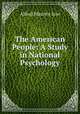 The American People: A Study in National Psychology, Alfred Maurice Low 