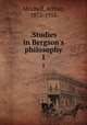 .Studies in Bergson`s philosophy. 1, Mitchell, Arthur, 1872-1953 
