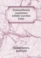 Demosthenis orationes edidit Carolus Fuhr, Demosthenes, Karl Fuhr 