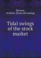 Tidal swings of the stock market, Browne, Scribner. [from old catalog] 