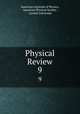 Physical Review. 9, American Institute of Physics, American Physical Society , Cornell University 