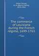 The commerce of Louisiana during the French re?gime, 1699-1763, Miller Surrey, N. M. (Nancy Maria), 1874-1941 