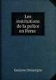 Les institutions de la police en Perse ., Gustave Demorgny 