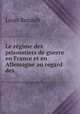 Le regime des prisonniers de guerre en France et en Allemagne au regard des ., Louis Renault 